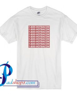 1-800-Hotbacon T Shirt