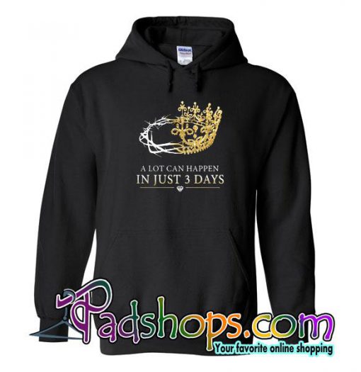 A Lot Can Happen In Just 3 Days Hoodie