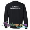 Against Everything Sweatshirt Back