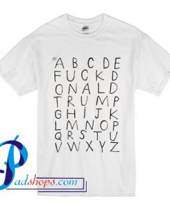 Alphabet Fuck Donald Trump T Shirt