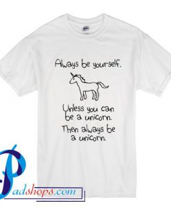 Always Be Yourself Unicorn T Shirt
