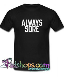 Always Sore T Shirt SL