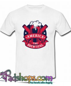 America The Brewtiful T Shirt (PSM)