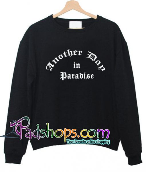 Another Day in Paradise Sweatshirt