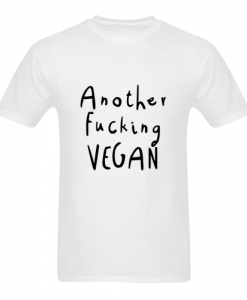 Another Fucking Vegan T Shirt