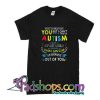 Autism Out Of My Child Any More Than I Can Slap T-Shirt