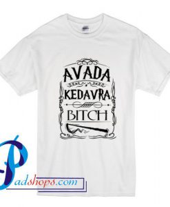 Avada Kedavra Bitch T Shirt