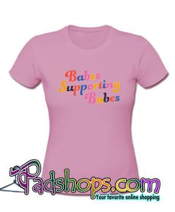 Babes Supporting Babes T-Shirt