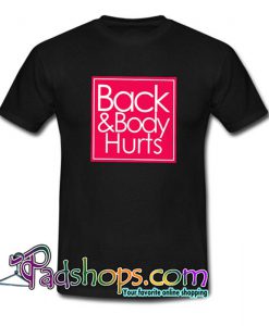 Back And Body Hurts T Shirt SL