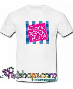 Back and Body Hurts White T Shirt SL