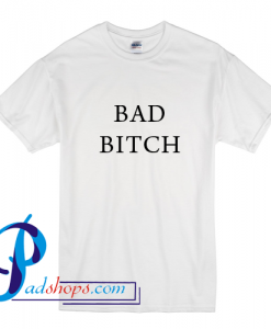 Bad Bitch T Shirt