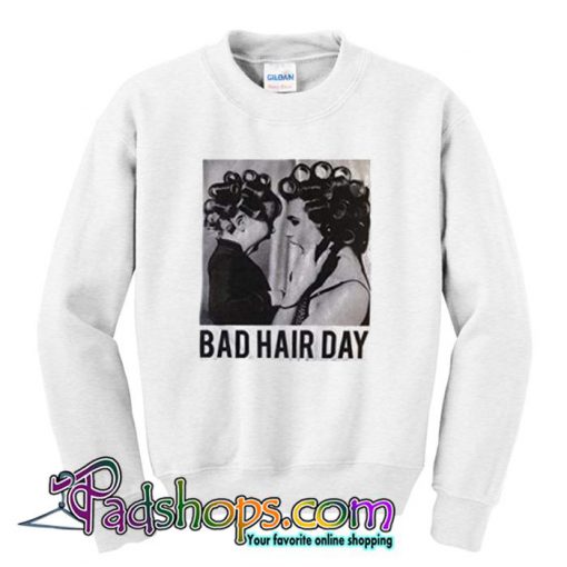 Bad Hair Day  Sweatshirt SL