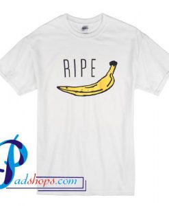 Banana Ripe T Shirt
