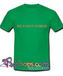 Be A Nice Human T Shirt SL