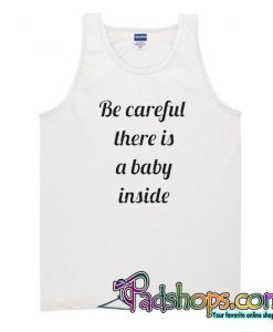 Be Careful There Is A Baby Inside Tank Top-SL