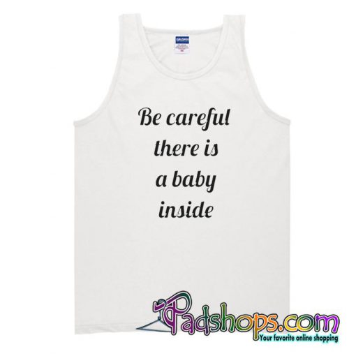 Be Careful There Is A Baby Inside Tank Top-SL