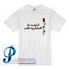 Be Careful With My Petals T Shirt