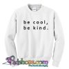 Be Cool Be Kind Sweatshirt SL