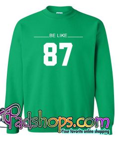 Be Like 87 Sweatshirt