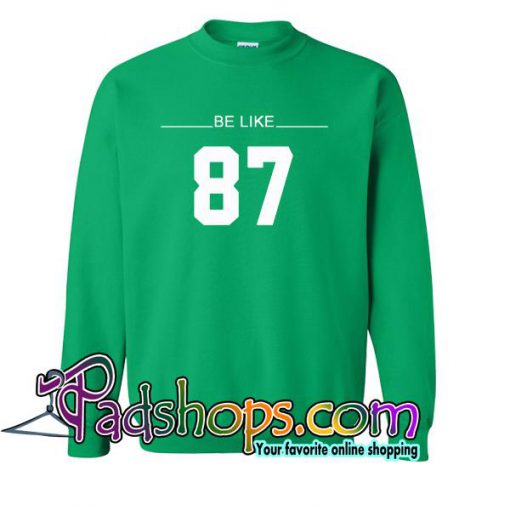 Be Like 87 Sweatshirt
