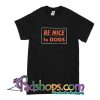 Be Nice To Dogs T-Shirt
