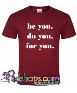 Be You Do You For You T Shirt SL