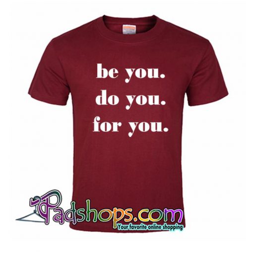 Be You Do You For You T Shirt SL