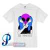 Be Yourself T Shirt