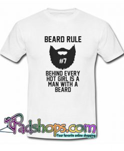 Beard RUle 7 Behind Every Hot Girl Is A Man With A Beard T shirt SL