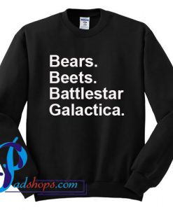 Bears Beets Battlestar Galactica Sweatshirt
