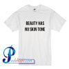 Beauty Has No Skin Tone T Shirt