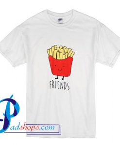 Best Friend Fries T Shirt