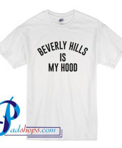 Beverly Hills Is My Hood T Shirt