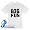Big Fun T Shirt