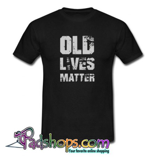 Birthday Gifts For Men Old Lives Matter Trending T shirt SL