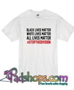 Black Lives Matter White Lives Matter All Lives Matter T-Shirt