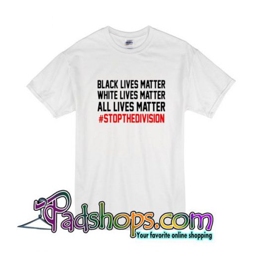 Black Lives Matter White Lives Matter All Lives Matter T-Shirt