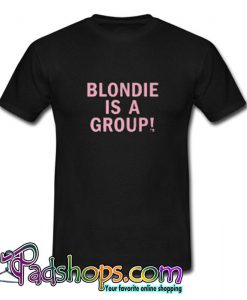 Blondie is a group T shirt SL