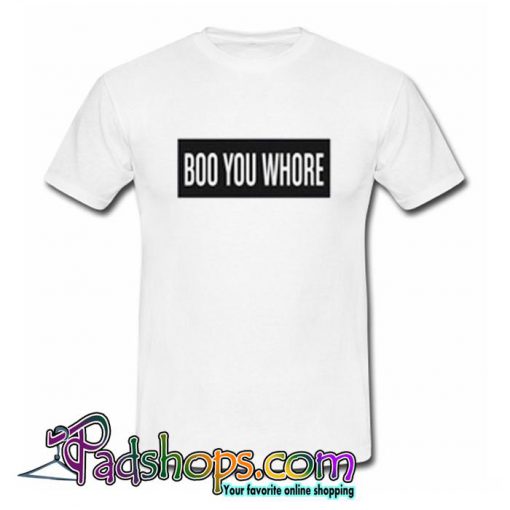 Boo You Whore T Shirt (PSM)