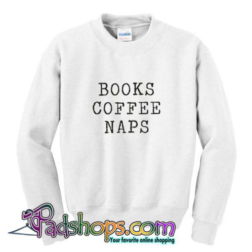 Books Coffee Naps Sweatshirt (PSM)