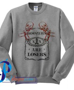 Boozers Are Losers Sweatshirt