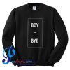 Boy Bye Sweatshirt