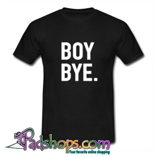 Boy Bye T Shirt (PSM)