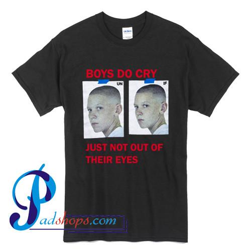 Boys Do Cry Just Not Out Of Their Eyes T Shirt
