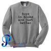 Boys In Books Are Just Better Sweatshirt