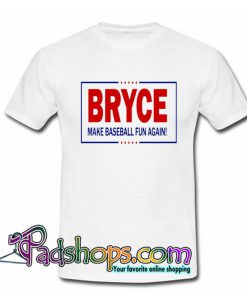 Bryce Harper Make Baseball Fun Again T Shirt SL