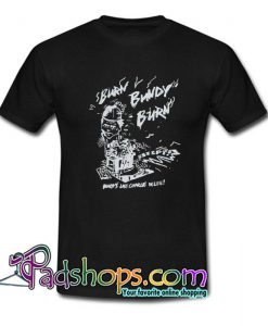 Burn Bundy Burn Ted Bundy Execution Day Serial Killer T Shirt SL