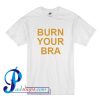 Burn Your Bra T Shirt