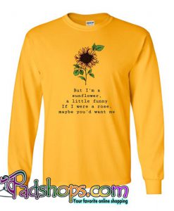 But Im A Sunflower Y ellow Sweatshirt SL