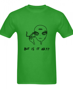 But Is It Art Alien T-Shirt